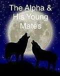 E-Book (epub) The Alpha & His Young Mates (Rebel Pack, #1) von Tara Ellen