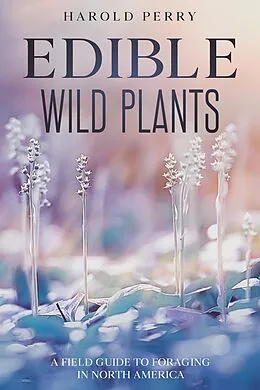E-Book (epub) Edible Wild Plants: A Field Guide to Foraging in North America von Harold Perry