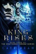 E-Book (epub) A King Rises (Shattered Throne, #3) von Cate Dean