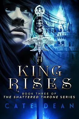 E-Book (epub) A King Rises (Shattered Throne, #3) von Cate Dean