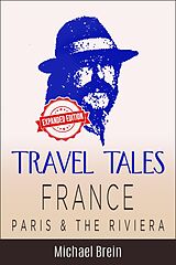 E-Book (epub) Travel Tales: France - Paris & The Riviera (True Travel Tales) von Michael Brein