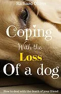 E-Book (epub) Coping With The Loss Of A Dog von Richard Oliver