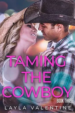 E-Book (epub) Taming The Cowboy (Book Three) von Layla Valentine
