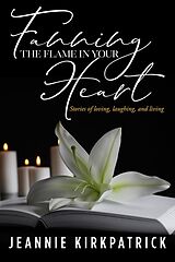 eBook (epub) Fanning the Flames of Your Heart de Jeannie Kirkpatrick