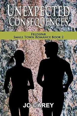 E-Book (epub) Unexpected Consequences (Feldspar Small Town Romance, #2) von Jo Carey