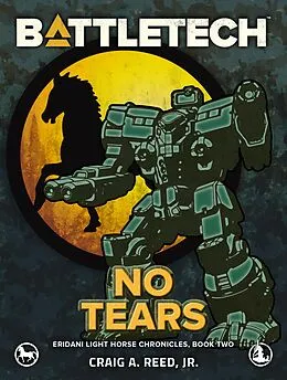 E-Book (epub) BattleTech: No Tears (Eridani Light Horse Chronicles, Part Two) von Craig A. Reed