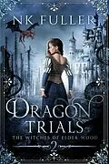 E-Book (epub) Dragon Trials (The Witches of Elder Wood, #2) von Nk Fuller