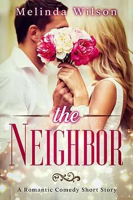 E-Book (epub) The Neighbor: A Romantic Comedy Short Story von Melinda Wilson