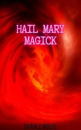 E-Book (epub) Hail Mary Magick von Charlz Wolfe