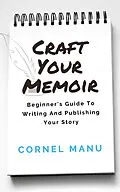 E-Book (epub) Craft Your Memoir: Beginner's Guide To Writing And Publishing Your Story von Cornel Manu