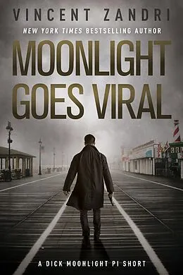 E-Book (epub) Moonlight Goes Viral (A Dick Moonlight PI Series Short) von Vincent Zandri