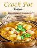 E-Book (epub) Crock Pot Cookbook : 800 Easy and Affordable Crock Pot Slow Cooker Recipes,Nutritious Recipe Book for Beginners and Pros von Mark Mason