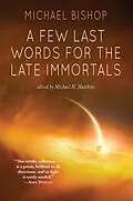 E-Book (epub) A Few Last Words for the Late Immortals von Michael Bishop