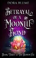 E-Book (epub) Betrayal of a Moonlit Bond (Hidden Fae Series, #3) von Dora Blume