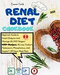 E-Book (epub) Renal Diet Cookbook: Beginner Guide to Avoid Dialysis and Manage All CKD Stages! 400+ Recipes All Low Sodium, Potassium, Phosphorus, and Sugar! + 28 Days Meal Plan! von Eleanor Fields