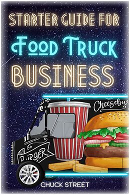 eBook (epub) Starter Guide for Food Truck Business (Food Truck Business and Restaurants, #1) de Chuck Street