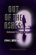 E-Book (epub) Out of the Ashes: Rediscover Your Hope in God von Lynn Watkins