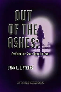 E-Book (epub) Out of the Ashes: Rediscover Your Hope in God von Lynn Watkins