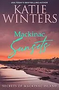 E-Book (epub) Mackinac Sunsets (Secrets of Mackinac Island, #2) von Katie Winters