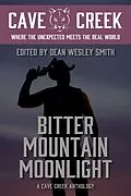 E-Book (epub) Bitter Mountain Moonlight: A Cave Creek Anthology von Dean Wesley Smith, David H. Hendrickson, Rebecca M. Senese