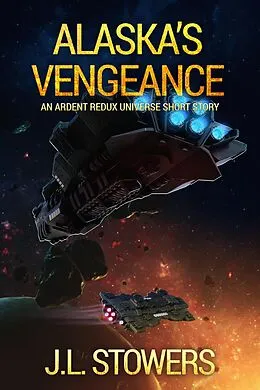 E-Book (epub) Alaska's Vengeance: An Ardent Redux Universe Short Story von J. L. Stowers