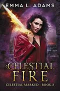 E-Book (epub) Celestial Fire (Celestial Marked, #2) von Emma L. Adams