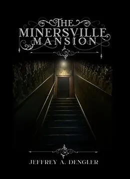 E-Book (epub) The Minersville Mansion von Jeffrey A. Dengler