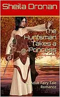 E-Book (epub) The Huntsman Takes a Princess: An Adult Fairy Tale Romance (Sheila's Erotic Fantasy World) von Sheila Dronan