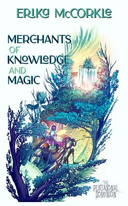 E-Book (epub) Merchants of Knowledge and Magic (The Pentagonal Dominion, #1) von Erika McCorkle