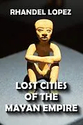 E-Book (epub) Lost Cities of the Mayan Empire von Rhandel Lopez