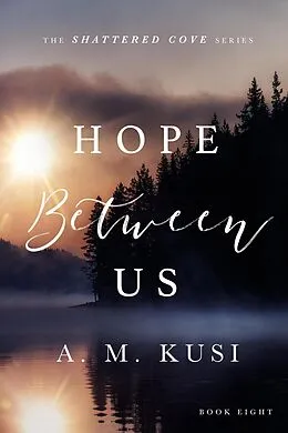 E-Book (epub) Hope Between Us (Shattered Cove Series, #8) von A. M. Kusi