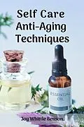 E-Book (epub) Anti-Aging Techniques (Self-Care) von Joy Whittle Benson