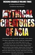 E-Book (epub) Mythical Creatures of Asia (Insignia Drabbles, #3) von Kelly Matsuura, Russell Hemmell, D. J. Elton