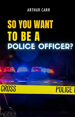 eBook (epub) So You Want To Be A Police Officer? de Arthur Carr