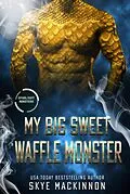 E-Book (epub) My Big Sweet Waffle Monster (Starlight Monsters, #0) von Skye Mackinnon