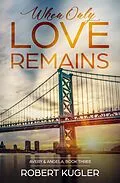 E-Book (epub) When Only Love Remains (Avery & Angela) von Robert Kugler