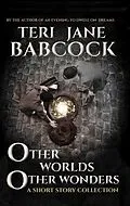 E-Book (epub) Other Worlds Other Wonders von Teri J. Babcock