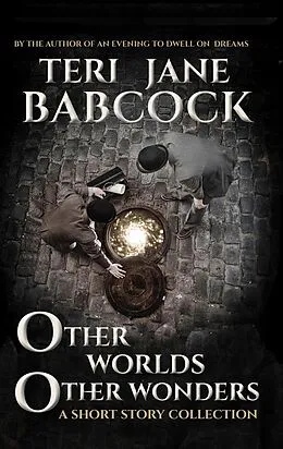 E-Book (epub) Other Worlds Other Wonders von Teri J. Babcock