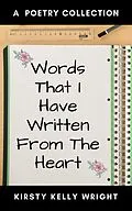 E-Book (epub) Words That I Have Written From the Heart von Kirsty Kelly Wright