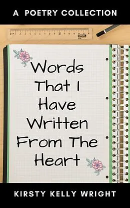 E-Book (epub) Words That I Have Written From the Heart von Kirsty Kelly Wright