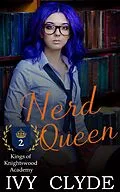 E-Book (epub) Nerd Queen (Kings of Knightswood Academy, #2) von Ivy Clyde