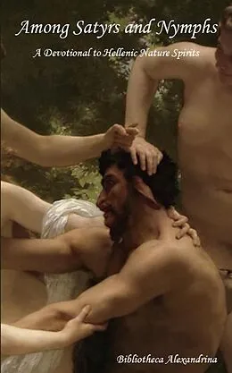 E-Book (epub) Among Satyrs and Nymphs: A Devotional to Hellenic Nature Spirits von Zachariah Shipman, Lucia Maria Silvana, Melia Orlando