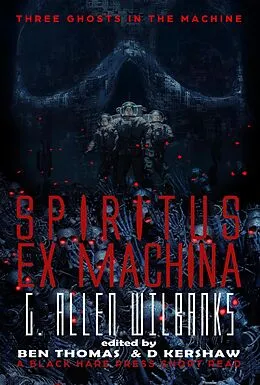 E-Book (epub) Spiritus ex Machina (Three Ghosts in the Machine, #2) von G. Allen Wilbanks, Black Hare Press