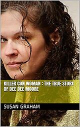 eBook (epub) Killer Con Woman : The True Story of Dee Dee Moore de Susan Graham