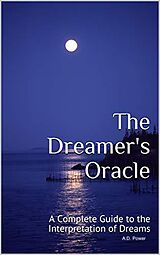 eBook (epub) The Dreamer's Oracle: A Complete Guide to the Interpretation of Dreams de A. D. Power