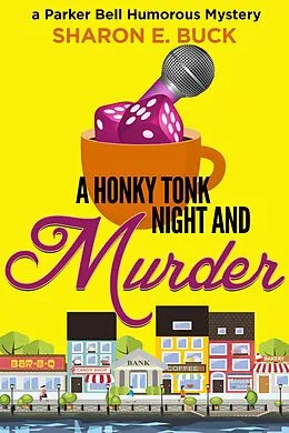 E-Book (epub) A Honky Tonk Night and Murder (Parker Bell Humorous Mystery, #2) von Sharon E. Buck
