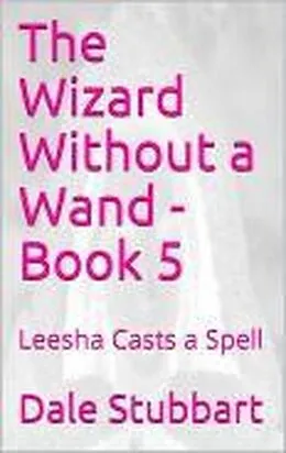 E-Book (epub) The Wizard Without a Wand - Book 5: Leesha Casts a Spell von Dale Stubbart