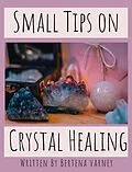 E-Book (epub) Small Tips on Crystal Healing von Bertena Varney