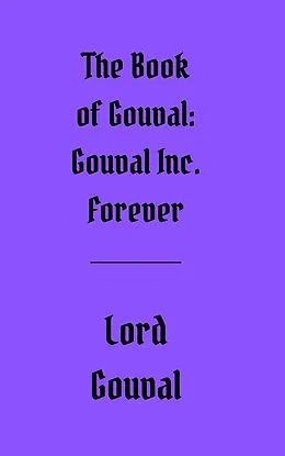 E-Book (epub) The Book of Gouval: Gouval Inc. Forever (The Books of Gouval, #3) von Lord Gouval
