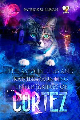 E-Book (epub) The Astounding and Rather Daunting Undertakings of Cortez von Patrick Sullivan